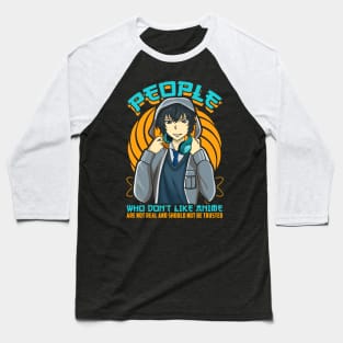 People Who Don't Like Anime Aren't Real Baseball T-Shirt